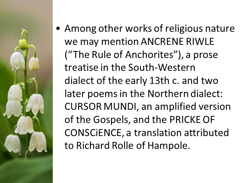 Among other works of religious nature we may mention ANCRENE RIWLE (“The Rule of